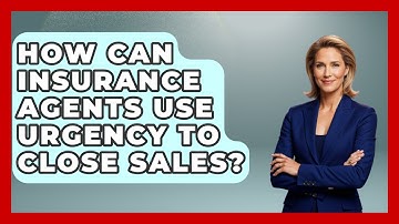 How Can Insurance Agents Use Urgency To Close Sales? - Insurance Agent Success Guide