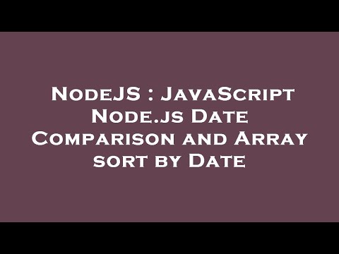 NodeJS : JavaScript Node.js Date Comparison and Array sort by Date