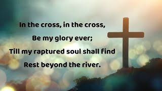 In the cross in the cross be my glory evers