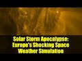 Solar Storm Apocalypse: Europe's Shocking Space Weather Simulation