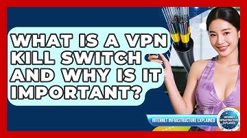 What Is A VPN Kill Switch And Why Is It Important? - Internet Infrastructure Explained