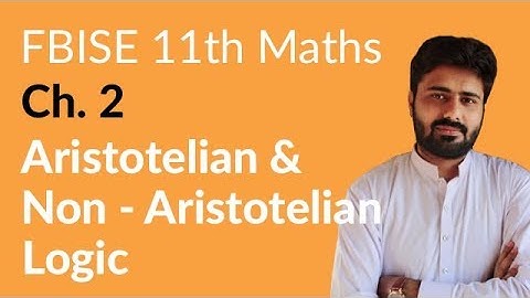 11th Class Maths FBISE, Ch 2 - Aristotelian and Non Aristotelian Logic - First Year Maths FBISE