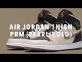 Air jordan 1 high prm pearlgold sneakers news