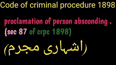 Processs to compel appearance/ Proclamation of person absconding/sec 87 crpc 1898.