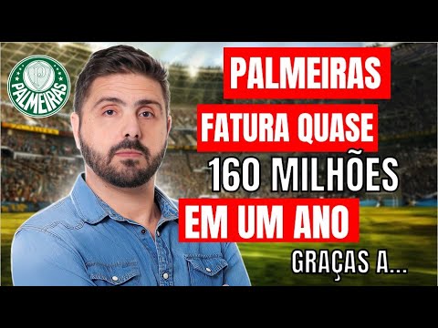 PALMEIRAS FATURA QUASE R$ 160 MILHÕES EM UM ANO GRAÇAS À...