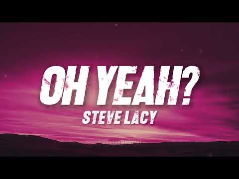 Steve Lacy - oh yeah? (Lyrics) | Oh yeah?