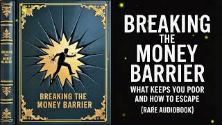 Breaking the Money Barrier – What Keeps You Poor and How to Escape | Audiobook