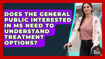 Does the General Public Interested in MS Need to Understand Treatment Options? | MS Support Network