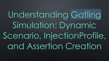 Understanding Gatling Simulation: Dynamic Scenario, InjectionProfile, and Assertion Creation