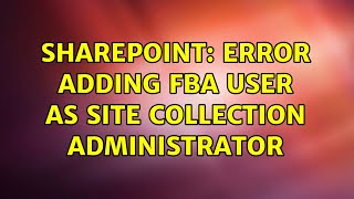 Sharepoint: Error Adding FBA User as Site Collection Administrator