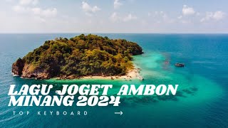 LAGU JOGET AMBON TERBARU 2024 REMIX MINANG KEYBOARD