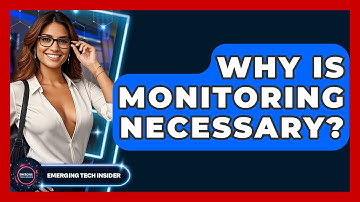 Why Is Monitoring Necessary? - Emerging Tech Insider