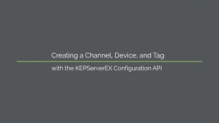 Creating a Channel, Device, and Tag with the KEPServerEX Configuration API