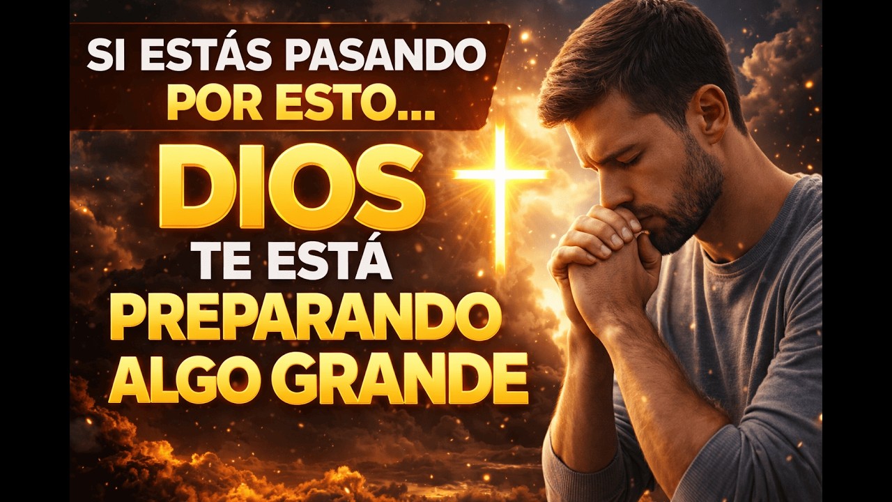 SI ESTÁS PASANDO POR ESTO… DIOS ESTÁ PREPARANDO ALGO GRANDE EN TU VIDA ...