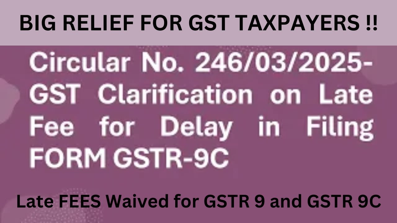 Circular No. 246/03/2025-GST: Late Fee Clarification for GSTR-9C | Notification No. 08/2025