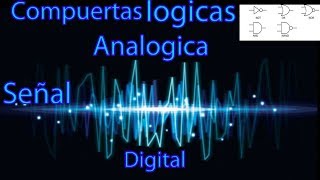 Señal analogica y digital   Compuertas logicas