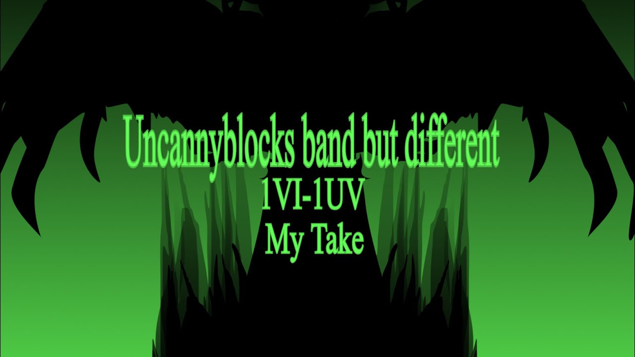 Uncannyblocks band but Different 1VI-1UV My Take