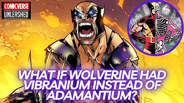What if Wolverine Had Vibranium instead of Adamantium