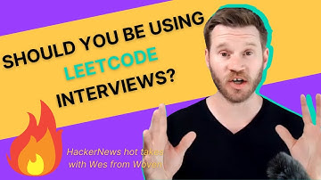 LeetCode Interviews Are Ruining the Industry | HackerNews Hot Takes with Wes from Woven