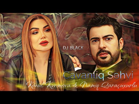 Namiq & Konul - Cavanliq Sehvi 2023 ( Remix Dj Black )