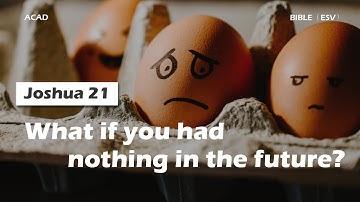 【Joshua 21】What if you had nothing in the future?  ｜ACAD Bible Reading