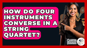 How Do Four Instruments Converse In A String Quartet? - Classical Serenade