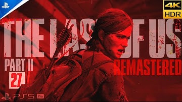 THE LAST OF US 2 Gameplay PART 27 PRO MODE PlayStation 5 Pro Walkthrough [4KHDR 60FPS] No Commentary