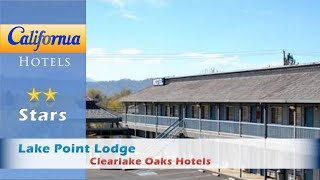Lake Point Lodge, Clearlake Oaks Hotels - California