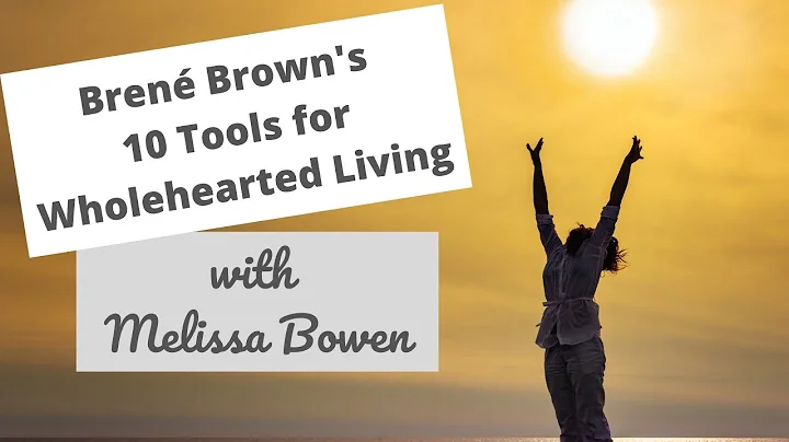 Bren Brown's 10 Tools for Wholehearted Living with...