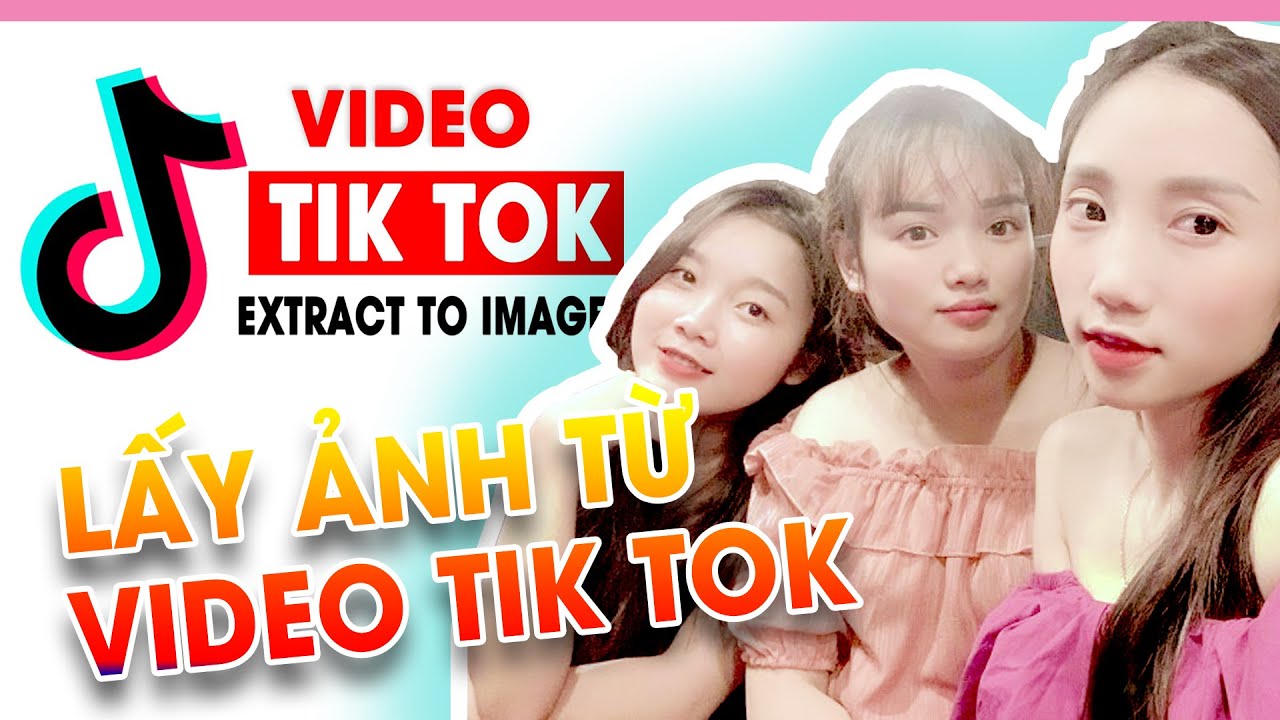 Cách Lấy Ảnh Từ Video Tiktok Nhanh Nhất | How To Get Photos From Video  Tiktok Fastest 2021 - Youtube