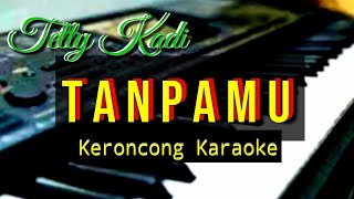 TANPAMU - TETTY KADI, KERONCONG KARAOKE