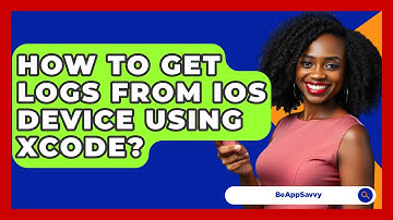 How To Get Logs From iOS Device Using Xcode? - Be App Savvy