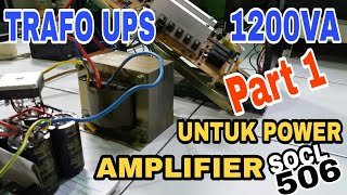 Trafo UPS 1200va untuk PSU driver SOCL 506 Modif TEF