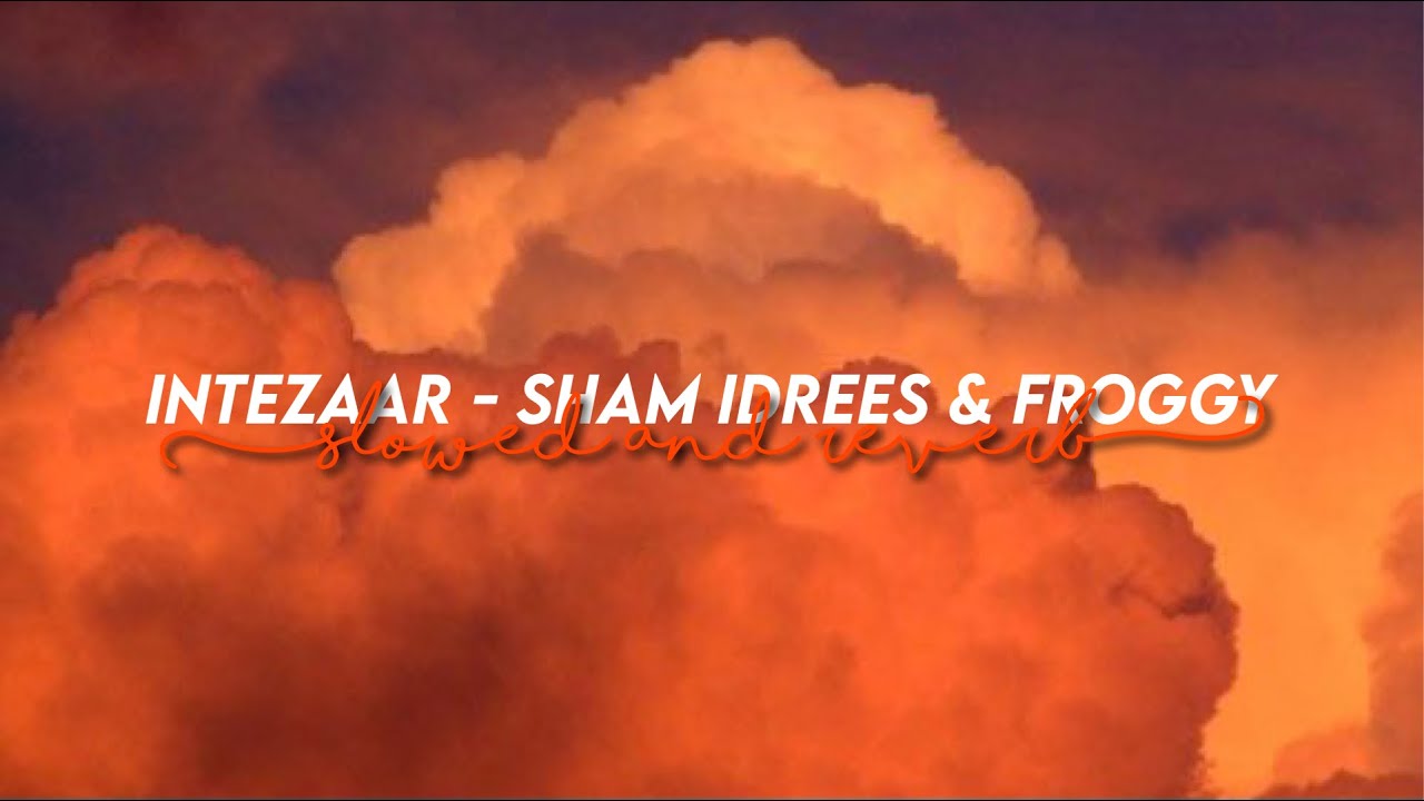 Intezaar   sham idrees  froggy slowed  reverb