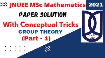 JNU MSC  Mathematics Entrance 2021 Paper Solution  | Group Theory  Part -1,Class Equation JNUEE 2021