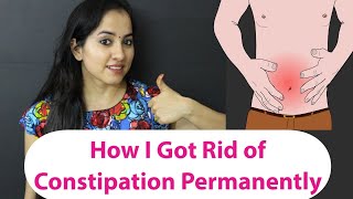 How I Cured Constipation With These Lifestyle Changes? | Food, Exercises, Home Remedies, Best Habits