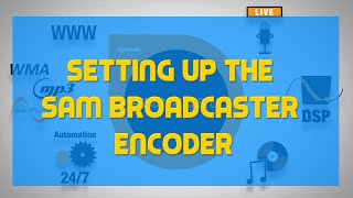 Setting Up The SAM Broadcaster Encoder - A SAM BROADCASTER TUTORIAL