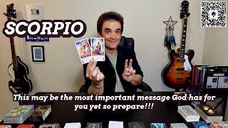 SCORPIO: This may be the most important message God has for you yet so prepare!!!