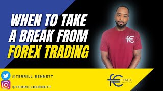 WHEN TO TAKE A BREAK FROM FOREX TRADING!!!