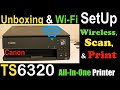 Canon Pixma TS6320 SetUp, Unboxing, Wireless Scanning, Printing !!