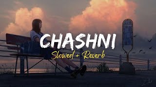 Chashni - Slowed   Reverb | Bharat | Salman, Katrina | Best Lofi Mix | Ishq Di Chashni