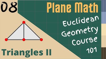 Euclidean Geometry 101: Lesson 008 - Triangles II
