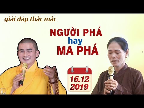 Hỏi đáp: MA PHÁ hay NGƯỜI PHÁ - ĐĐ. Thích Minh Thiền (16.12.2019)