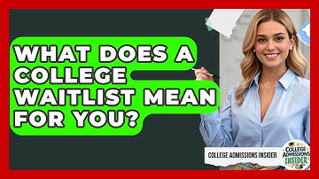 What Does A College Waitlist Mean For You? - College Admissions Insider