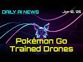 Pokémon Go Photos Trained Drones • Daily AI News