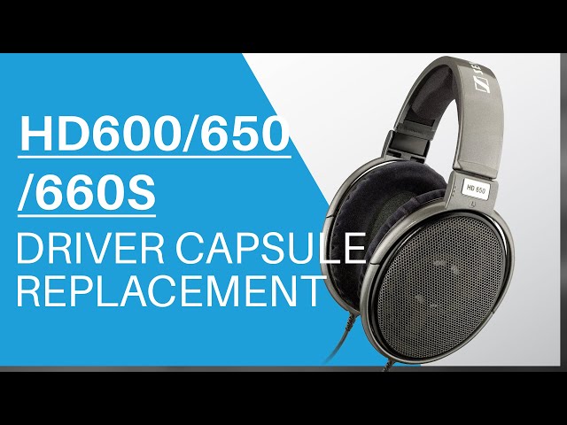 How to replace Driver Capsule on Sennheiser HD600, HD650 & HD660S