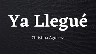 Christina Aguilera - Ya Llegué (Spanish and English) (Lyric Video)