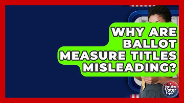 Why Are Ballot Measure Titles Misleading? - First Time Voter Expert