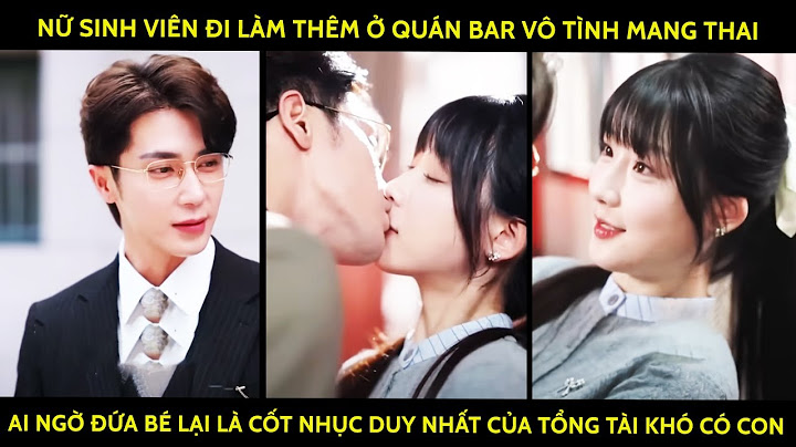 Nữ Sinh Viên Đi Lm Thêm Ở Quán Bar Vô Tình Mang Thai AiNgờ Đứa Bé Là Cốt Nhục Của TổngTài Khó Có Con