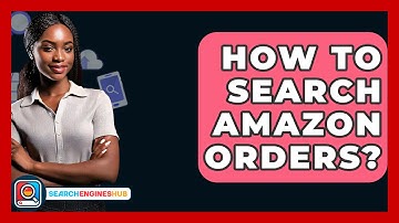 How To Search Amazon Orders? - SearchEnginesHub.com